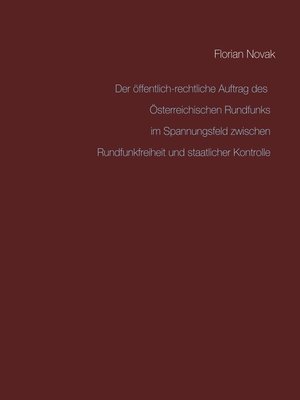 cover image of Der öffentlich-rechtliche Auftrag des Österreichischen Rundfunks  im Spannungsfeld zwischen Rundfunkfreiheit und staatlicher Kontrolle